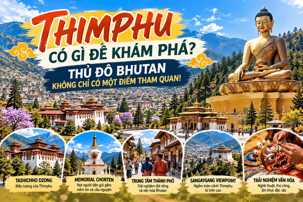 Thimphu thủ đô Bhutan với tượng Phật Dordenma, Tashichho Dzong, Memorial Chorten và những địa điểm du lịch văn hóa nổi bật.